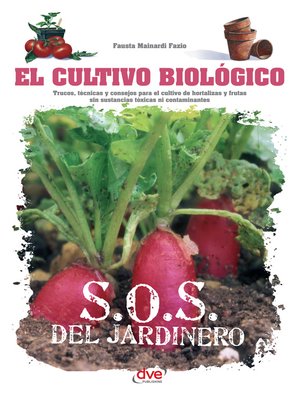 cover image of El cultivo biológico--Trucos, técnicas y consejos para el cultivo de hortalizas y frutas sin sustancias tóxicas ni contaminantes
